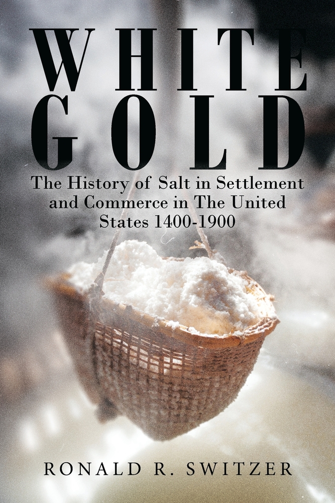 White Gold: The History of Salt in Settlement and Commerce in The United States 1400-1900 cover