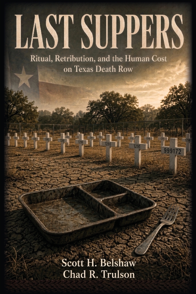 Last Suppers: Ritual, Tretribution, and the Human Cost on Texas Death Row cover