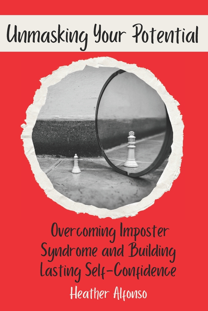 Unmasking Your Potential: Overcoming Impostor Syndrome and Building Lasting Self-Confidence cover