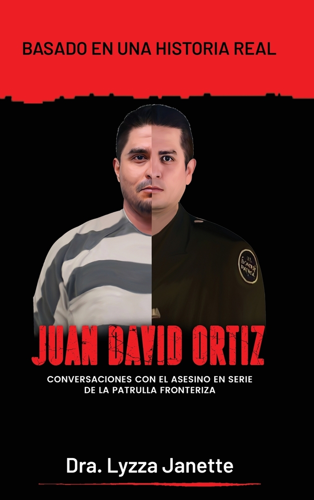 Juan David Ortiz: Conversaciones Con El Asesino En Serie de la Patrilla Fronteriza cover