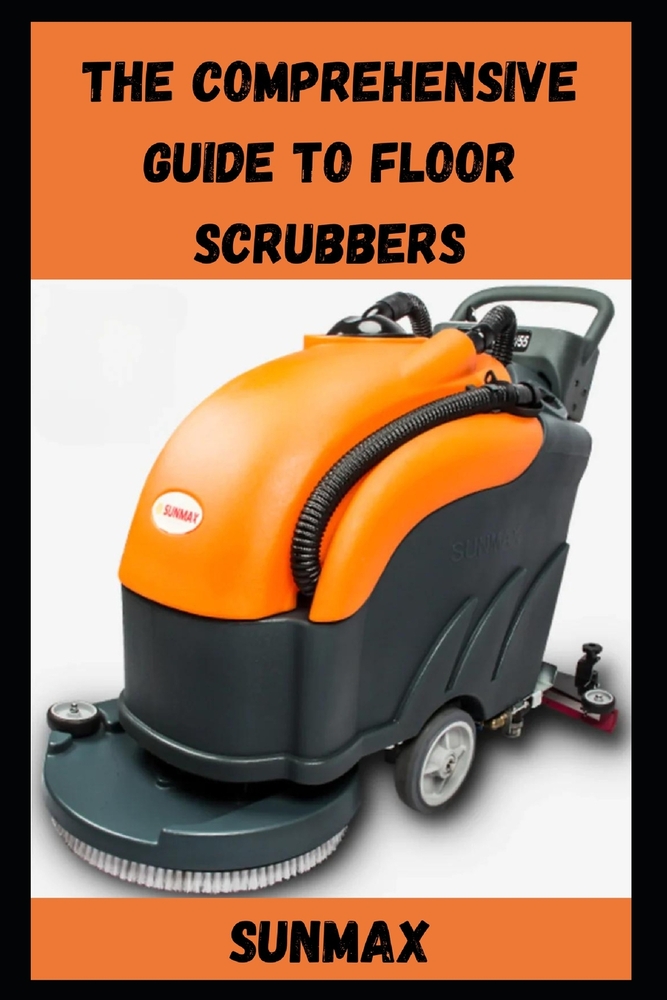 The Comprehensive Guide to Floor Scrubbers cover