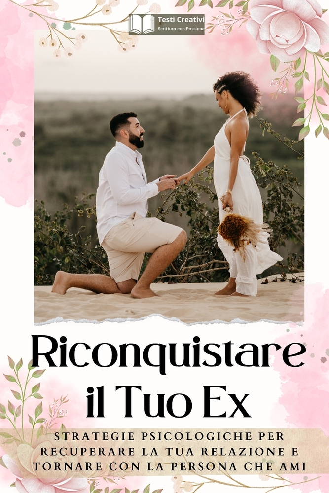 Riconquistare il Tuo Ex: Strategie Psicologiche per Recuperare la Tua Relazione e Tornare con la Persona che Ami cover