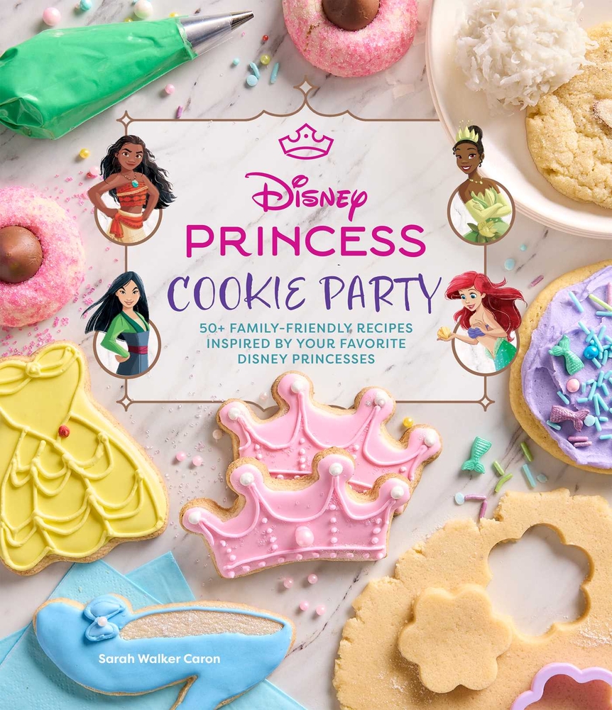Disney Princess Cookie Party: 50+ Family-Friendly Recipes Inspired by Your Favorite Disney Princesses cover