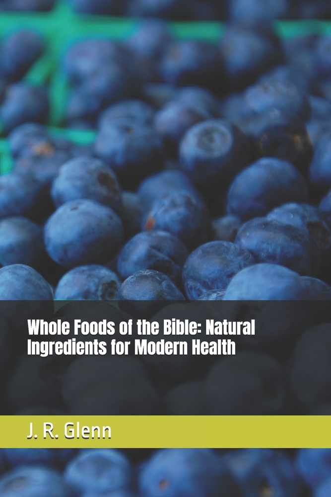 Whole Foods of the Bible: Natural Ingredients for Modern Health cover