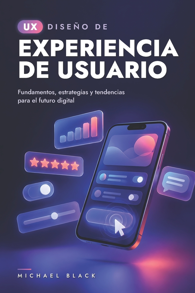 Diseño de Experiencia de Usuario (UX): Fundamentos, Estrategias y Tendencias para el Futuro Digital cover