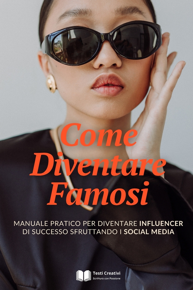 Come Diventare Famosi: Manuale Pratico per Diventare Influencer di Successo Sfruttando i Social Media cover