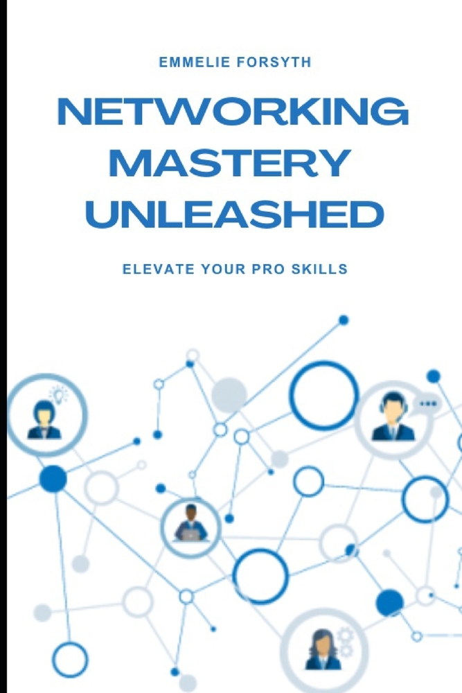 Networking Mastery Unleashed: Elevate Your Pro Skills cover
