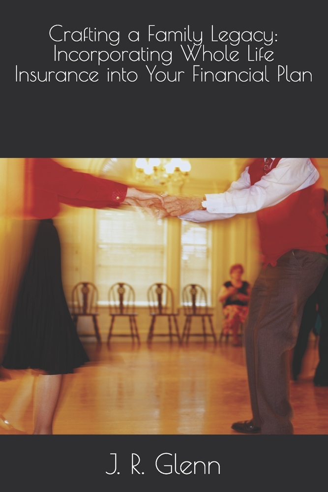 Crafting a Family Legacy: Incorporating Whole Life Insurance into Your Financial Plan cover