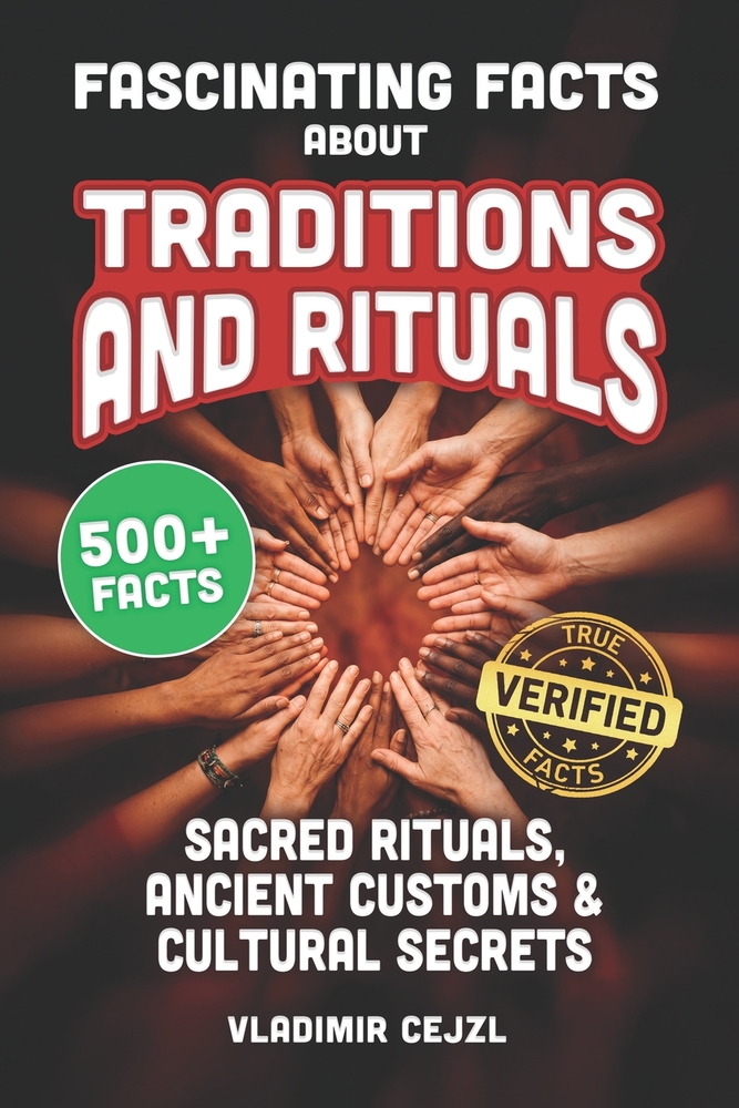 Fascinating Facts Book of Traditions and Rituals: Discover 500+ Mind-Blowing Traditions, Cultural Celebrations, Festivals, Ancient Customs and Sacred cover