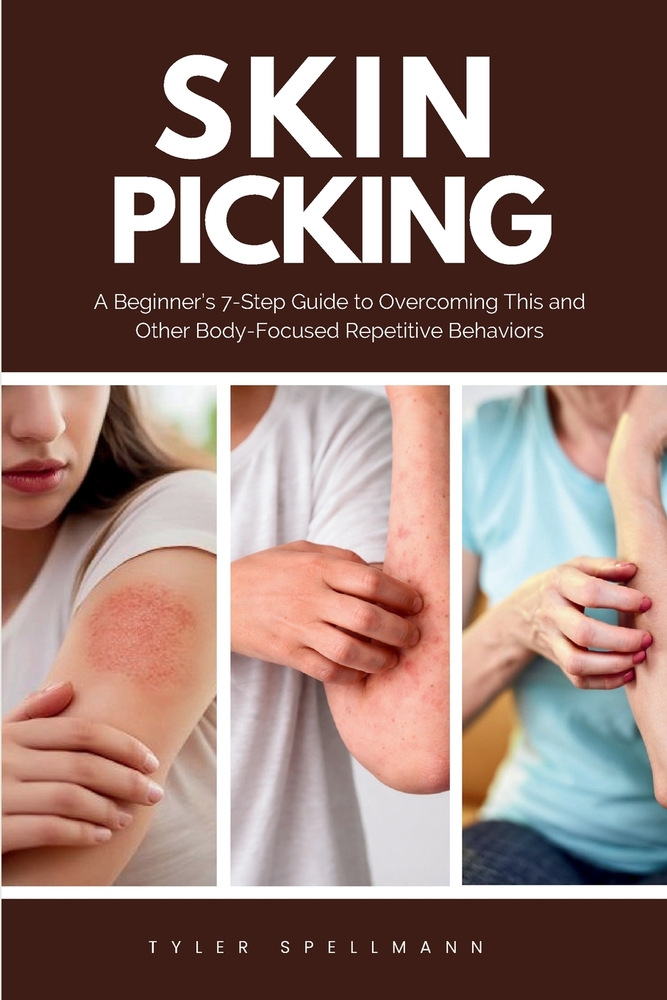 Skin Picking: A Beginner's 7-Step Guide to Overcoming This and Other Body-Focused Repetitive Behaviors cover