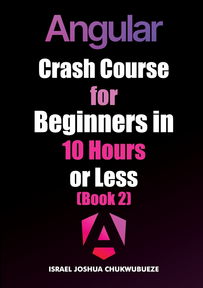 Angular Crash Course for Beginners in 10 Hours or Less (Book 2) cover