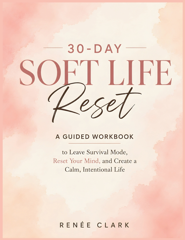 30-Day Soft Life Reset: A Guided Workbook to Leave Survival Mode, Release Pressure, and Build a Calm, Intentional Life cover