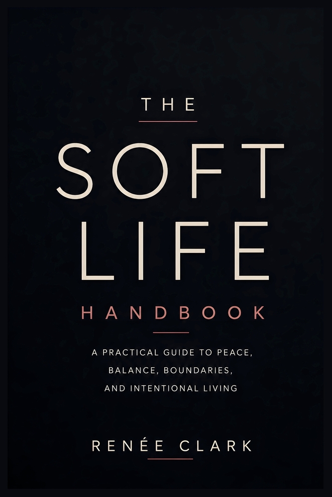 The Soft Life Handbook: A Practical Guide to Peace, Balance, Boundaries, and Intentional Living cover