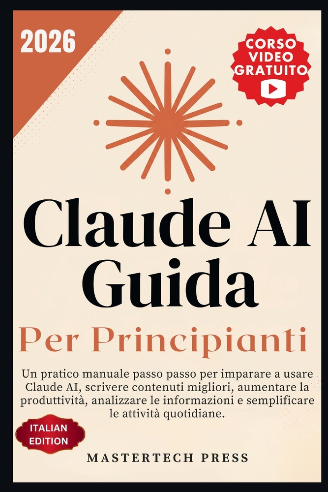 Claude AI - Guida per principianti 2026: Un pratico manuale passo passo per imparare a usare Claude AI, scrivere contenuti migliori, aumentare la prod cover