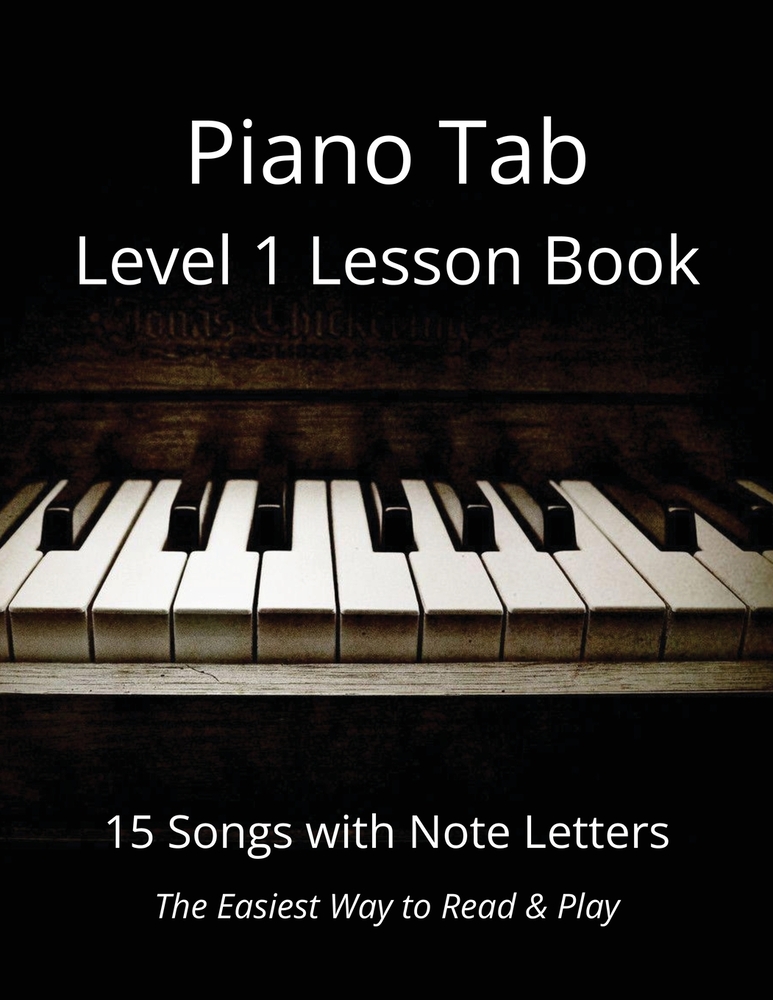 Piano Tab Level 1 Lesson Book: 15 Songs with Note Letters - The Easiest Way to Read & Play cover