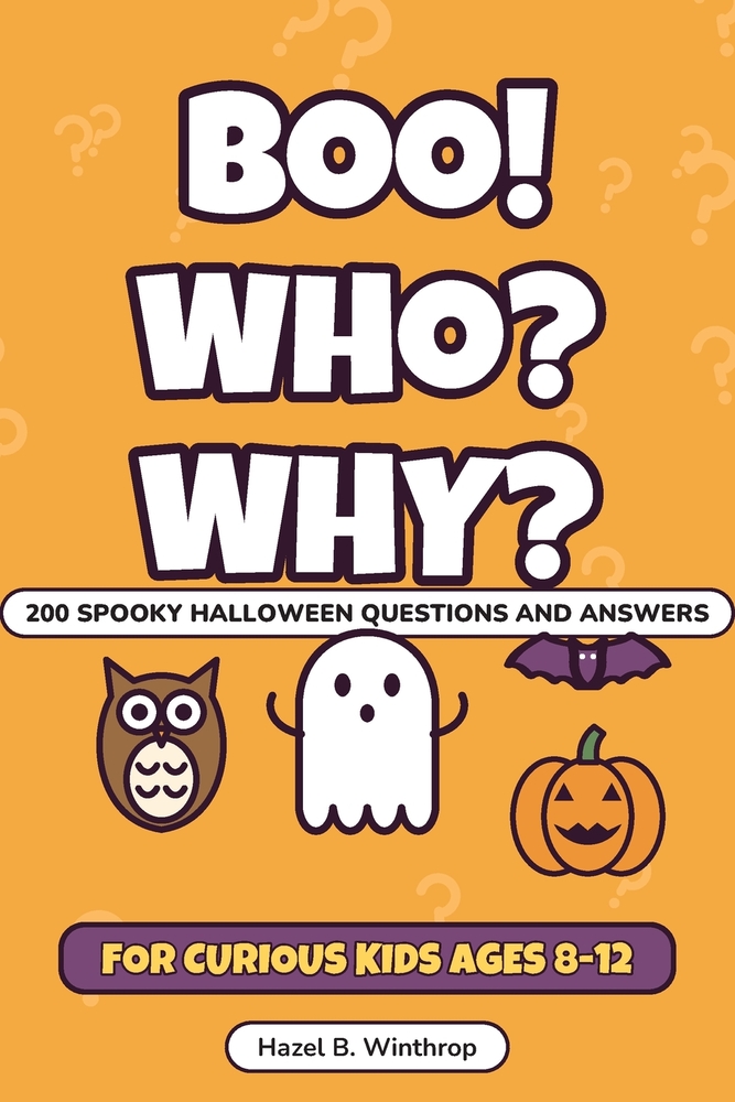 Boo! Who? Why?: 200 Spooky Halloween Questions and Answers for Curious Kids Ages 8-12 cover