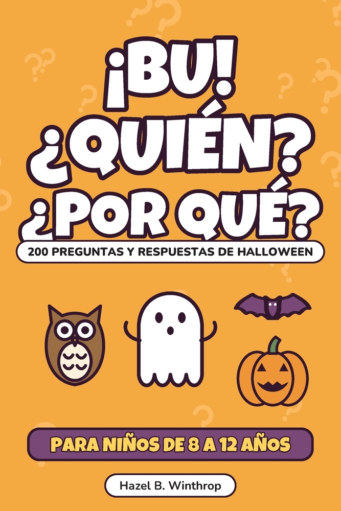 ¡Bu! ¿Quién? ¿Por qué?: 200 preguntas y respuestas de Halloween, de miedo y divertidas, para niños curiosos de 8 a 12 años cover