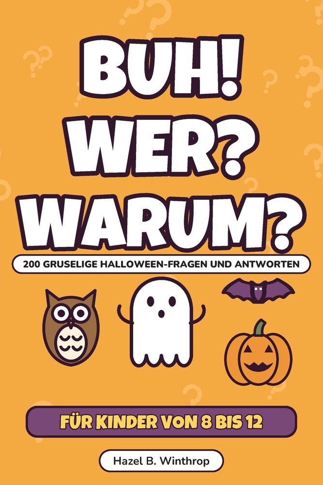 Buh! Wer? Warum?: 200 gruselige Halloween-Fragen und Antworten für neugierige Kinder von 8 bis 12 Jahren cover