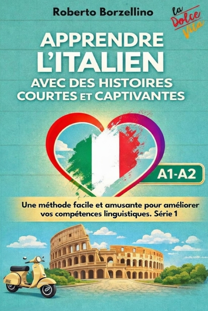 "Apprendre l'italien avec des histoires courtes et captivantes: Une méthode facile et amusante pour améliorer vos compétences linguistiques. Série 1" cover
