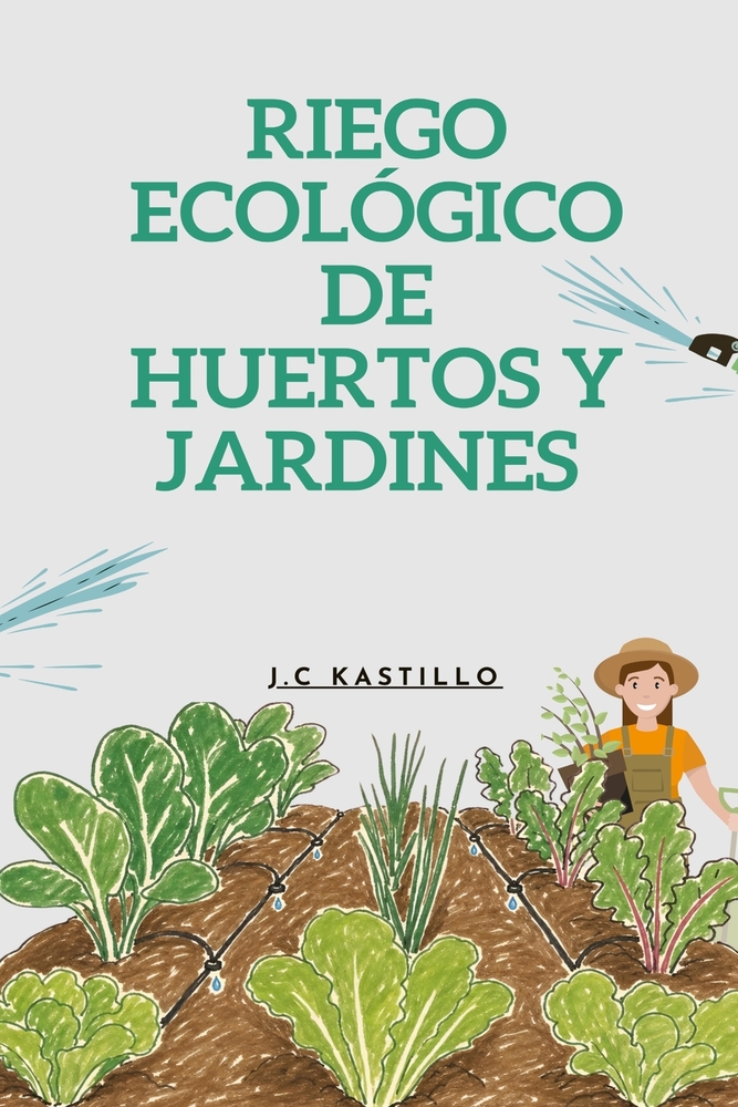 Riego Ecológico de Huertos Y Jardines: Manejo de Césped Y Cálculos de Riego cover
