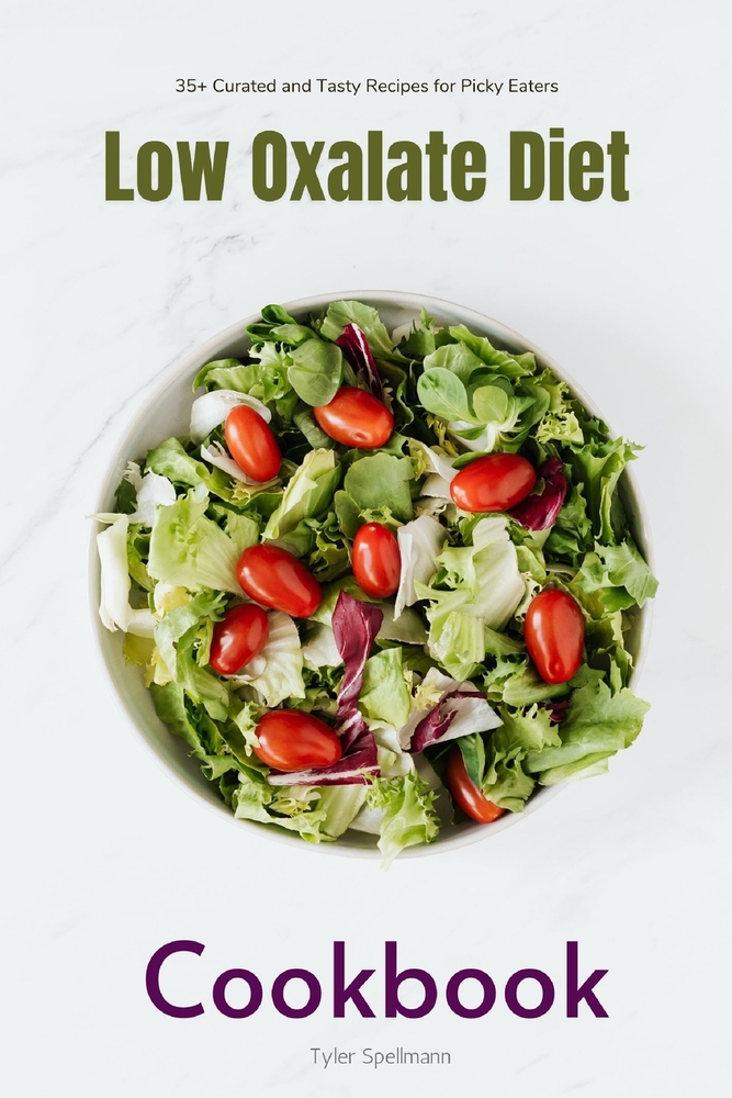 Low Oxalate Diet Cookbook: 35+ Curated and Tasty Recipes for Picky Eaters cover