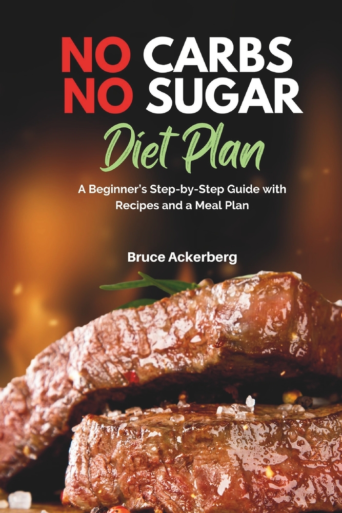 No Carbs No Sugar Diet Plan: A Beginner's Step-by-Step Guide with Recipes and a Meal Plan cover