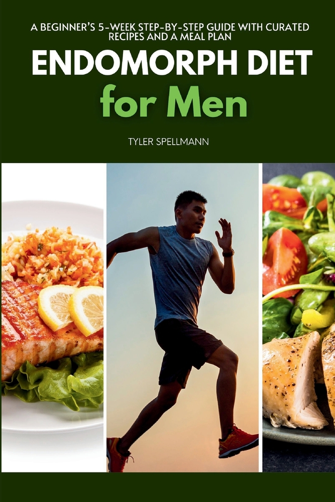 Endomorph Diet for Men: A Beginner's 5-Week Step-by-Step Guide With Curated Recipes and a Meal Plan cover