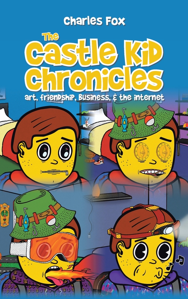 The Castle Kid Chronicles: art, friendship, business, & the internet cover