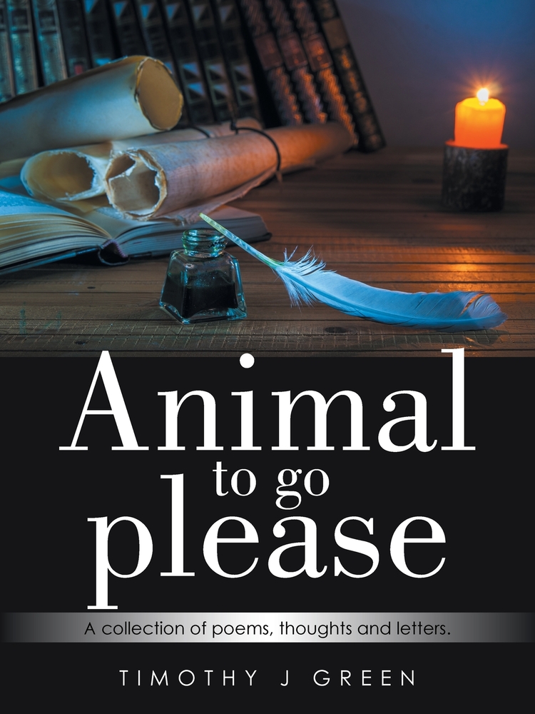 Animal to go please: A collection of poems, thoughts and letters. cover