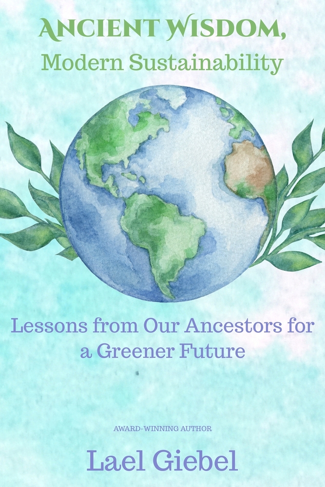 Ancient Wisdom, Modern Sustainability: Lessons from Our Ancestors for a Greener Future cover