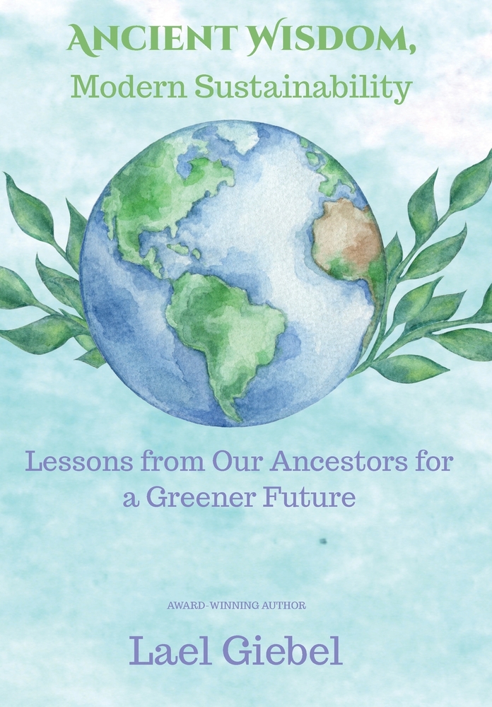 Ancient Wisdom, Modern Sustainability: Lessons from Our Ancestors for a Greener Future cover
