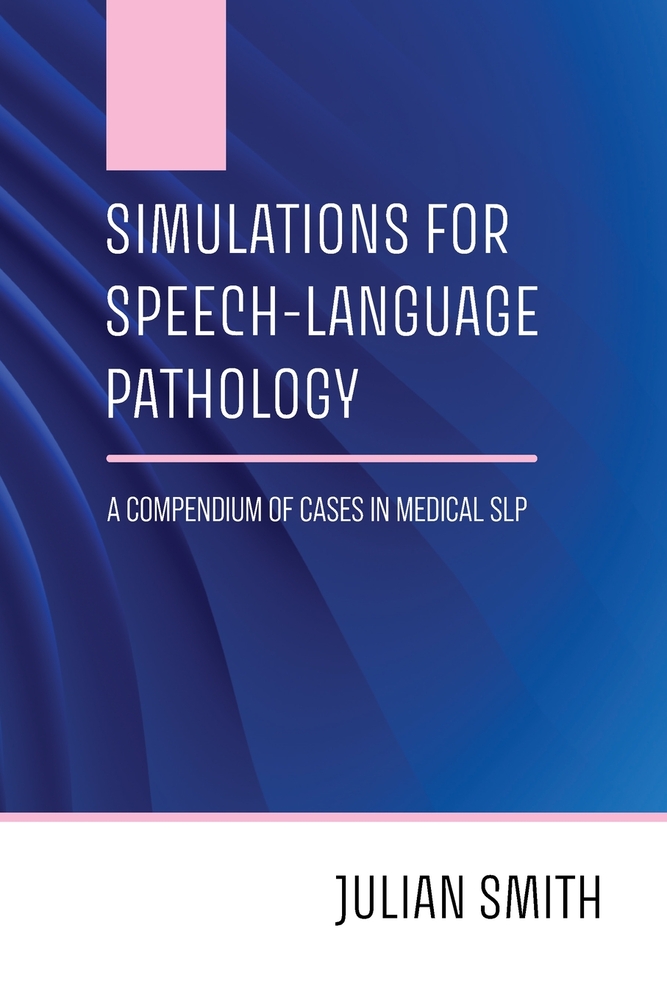 Simulations for Speech-Language Pathology: A Compendium of Cases in Medical SLP cover