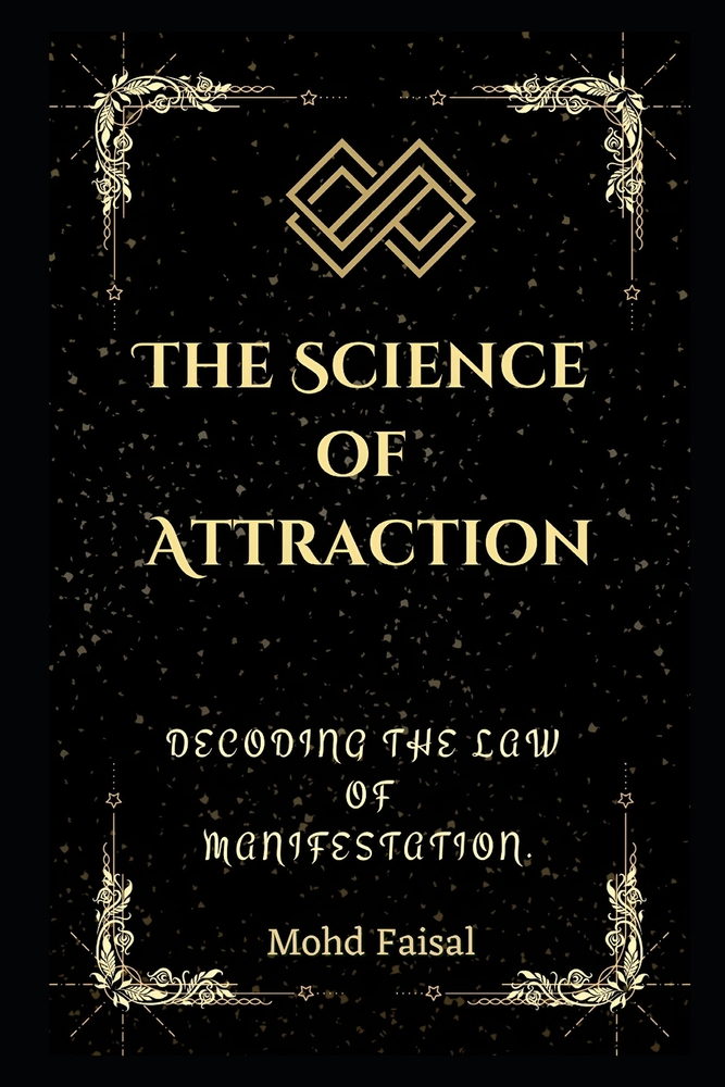 The Science of Attraction: Decoding the Law of Manifestation. cover