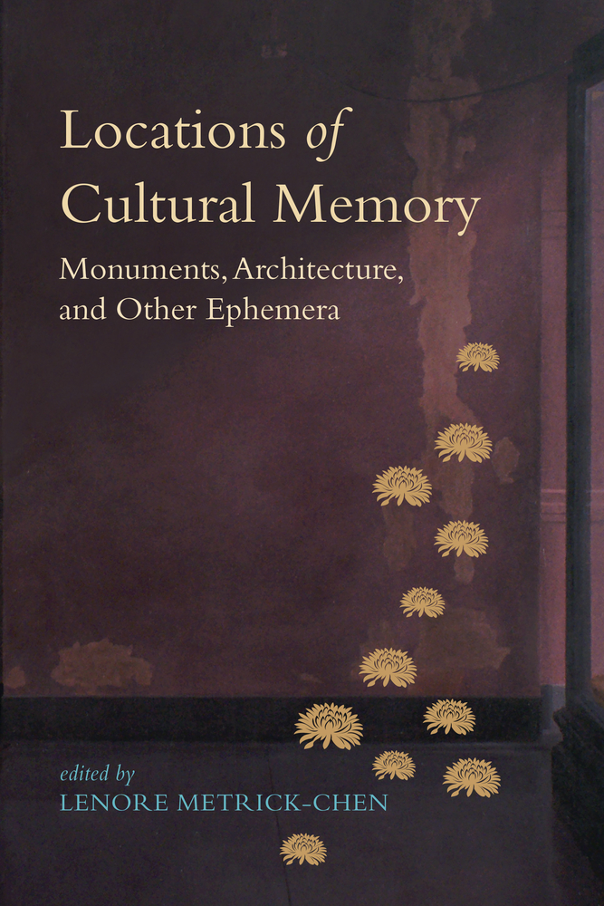 Locations of Cultural Memory: Monuments, Architecture, and Other Ephemera cover