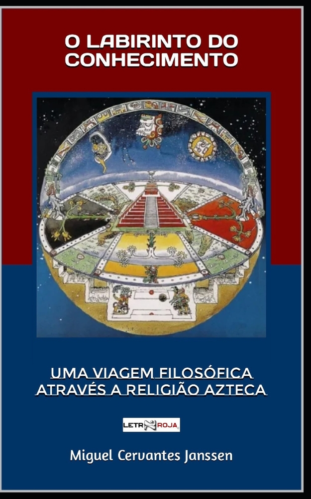O Labirinto Do Conhecimento: Uma Viagem Filosófica Através a Religião Azteca cover