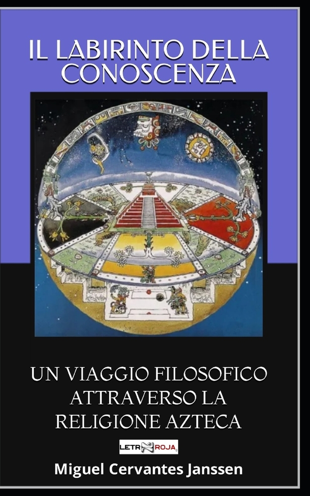 Il Labirinto Della Conoscenza: Un Viaggio Filosofico Attraverso La Religione Azteca cover