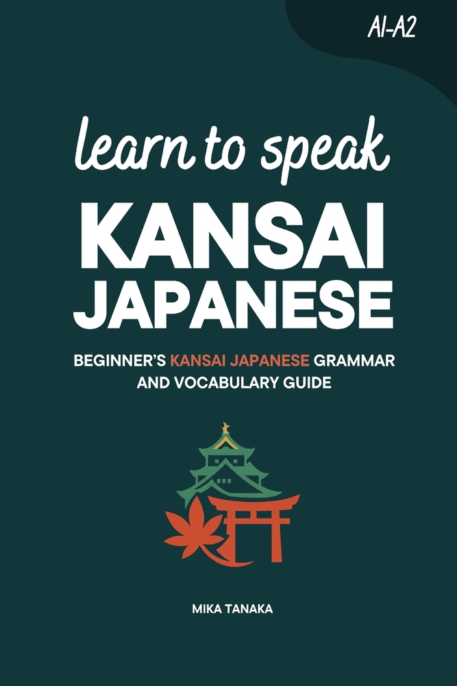 Learn to Speak Kansai Japanese: Beginner's Kansai Japanese Grammar and Vocabulary Guide cover