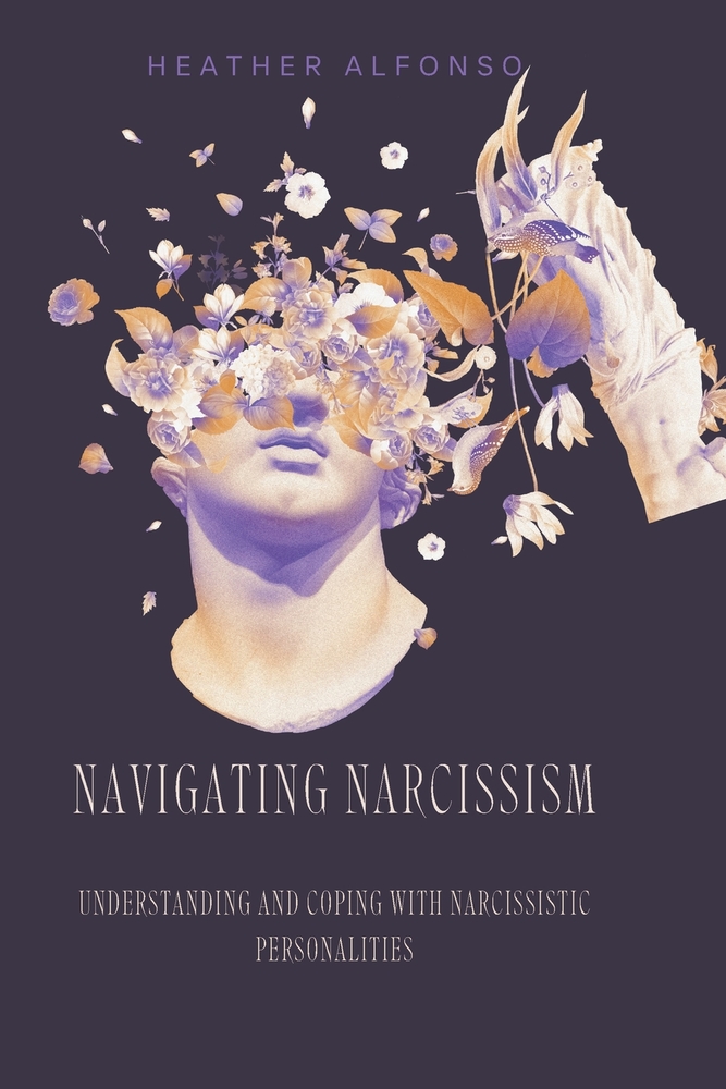 Navigating Narcissism: Understanding and Coping with Narcissistic Personalities cover
