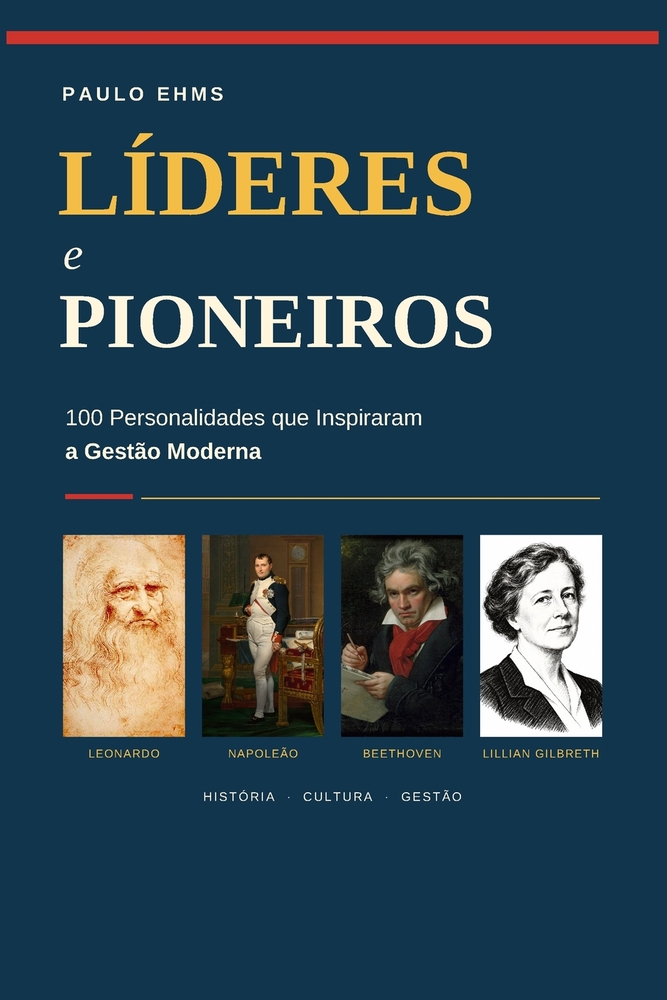 Líderes e Pioneiros: 100 Personalidades que Inspiraram a Gestão Moderna: Trajetórias Inspiradoras: Desvendando a Arte da Liderança Através dos Tempos cover