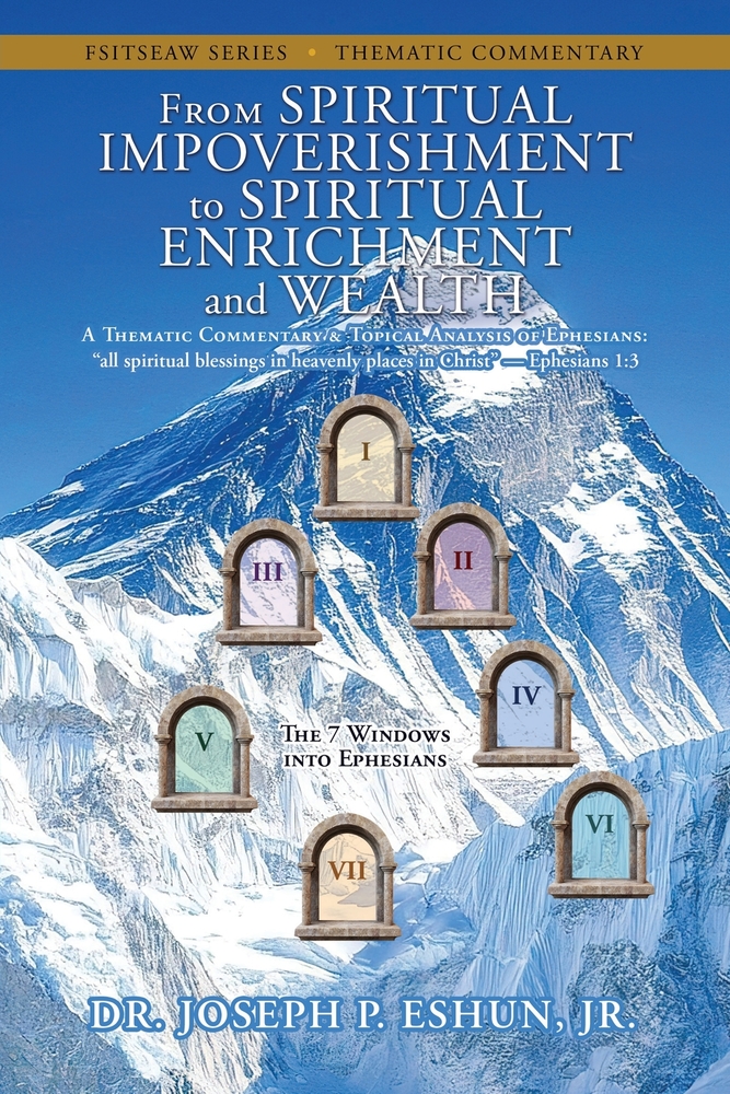 FROM SPIRITUAL IMPOVERISHMENT to SPIRITUAL ENRICHMENT and WEALTH: A Thematic Commentary & Topical Analysis of Ephesians: cover