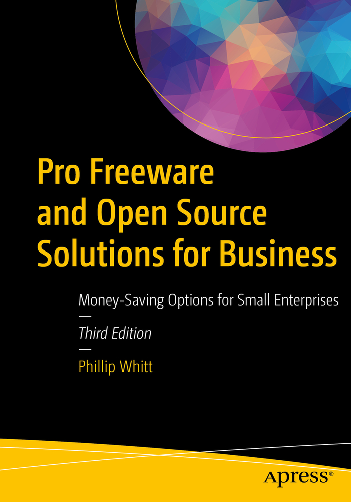 Pro Freeware and Open Source Solutions for Business: Money-Saving Options for Small Enterprises cover