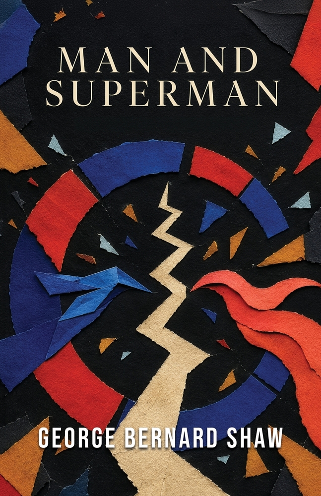 Man and Superman: A Philosophical Comedy of Love, Freedom, and Human Destiny cover
