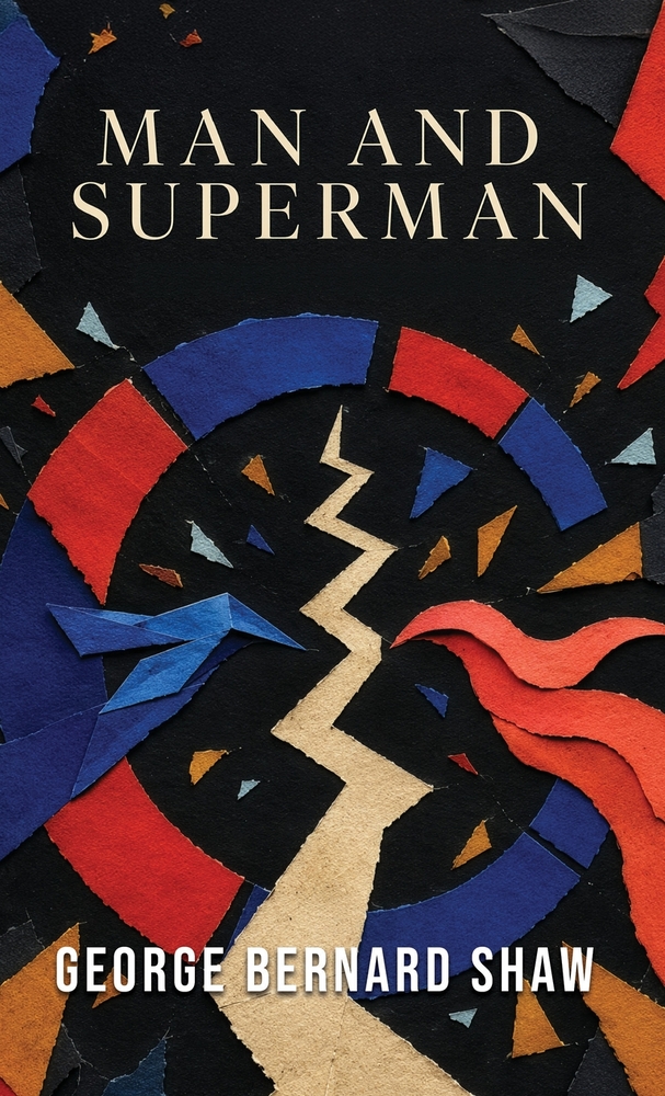 Man and Superman: A Philosophical Comedy of Love, Freedom, and Human Destiny cover