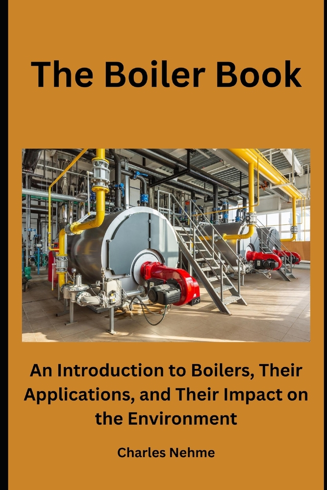 The Boiler Book: An Introduction to Boilers, Their Applications, and Their Impact on the Environment cover
