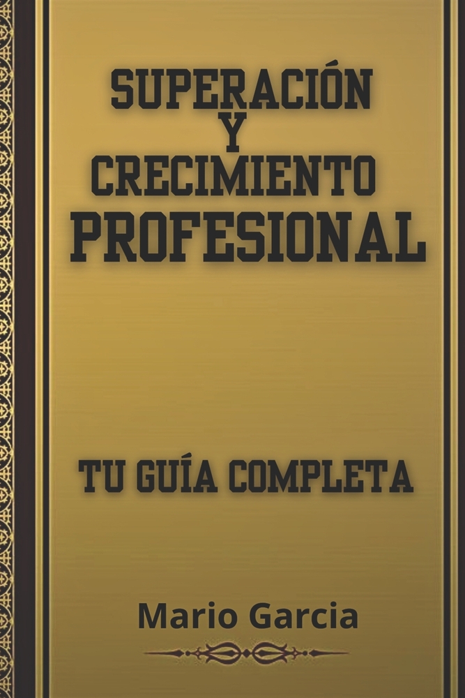 Superación y Crecimiento Profesional: Tu Guía Completa: Tapa Blanda cover