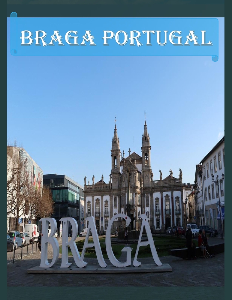 Braga Portugal: Cool Pictures That Create an Idea for You About an Amazing Area, Buildings style, Cultural Religious ... All Travels, Hiking and Pictu cover