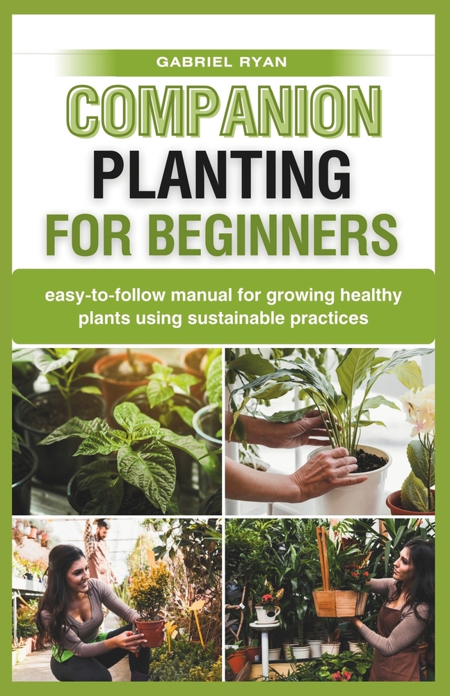 companion planting for beginners: easy-to-follow manual for growing healthy plants using sustainable practices cover