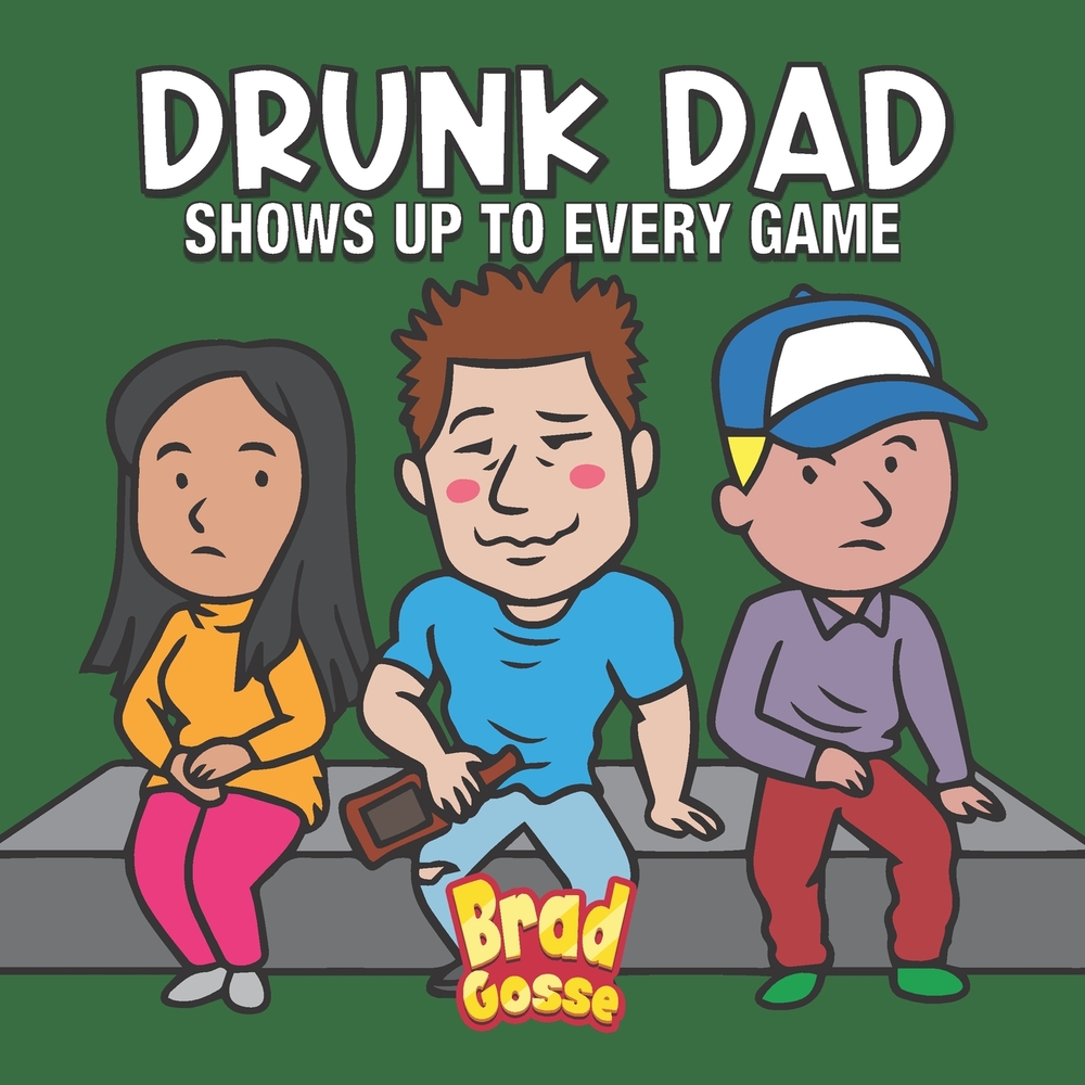 Drunk Dad: Shows Up To Every Game cover