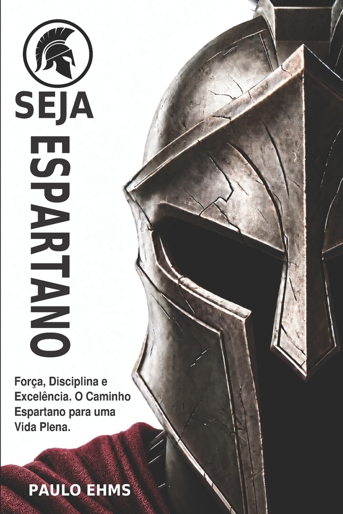 Seja Espartano: Força, Disciplina e Excelência. O Caminho Espartano para uma Vida Plena cover