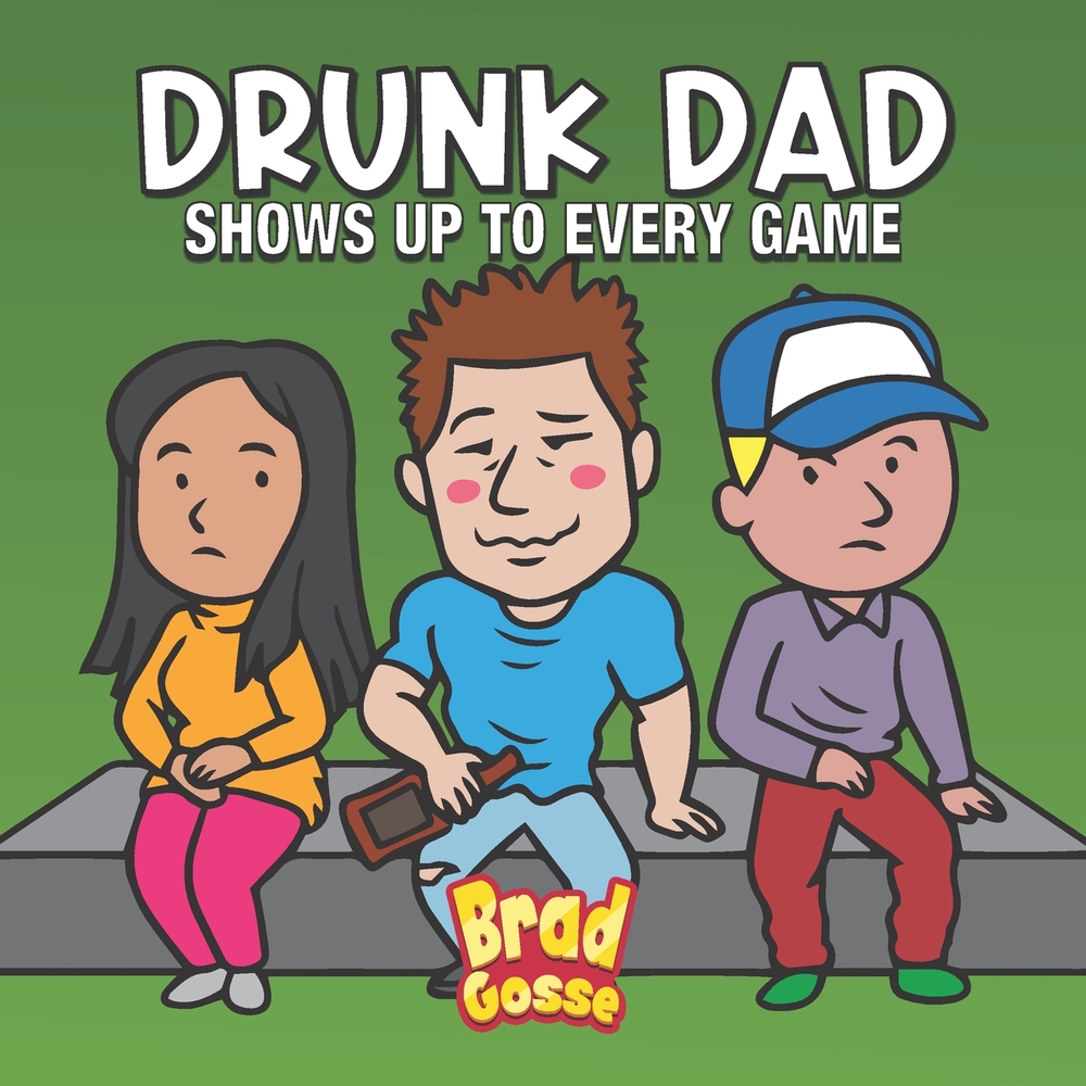 Drunk Dad: Shows Up To Every Game cover